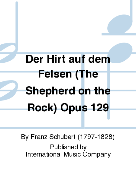 Der Hirt auf dem Felsen (The Shepherd on the Rock), Op. 129 (with B flat Clar. obl.)
