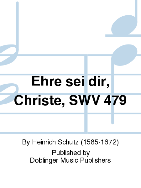 Ehre sei dir, Christe, SWV 479