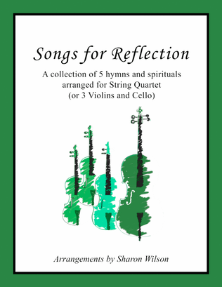 Songs for Reflection (A collection of 5 hymns and spirituals for String Quartet)
