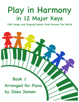 Play in Harmony in 12 Major Keys: Folk Songs and Singing Games from Around the World Book One
