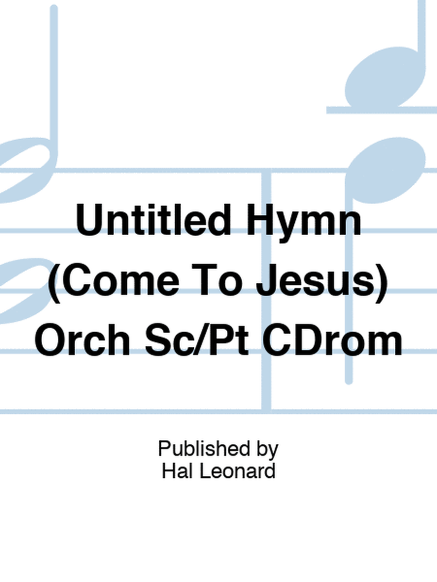 Untitled Hymn (Come To Jesus) Orch Sc/Pt CDrom