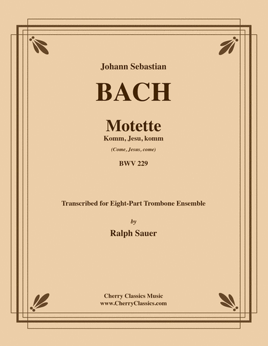 Motet Komm, Jesu, komm (Come, Jesus, come) BWV 229 for 8-part Trombone Ensemble