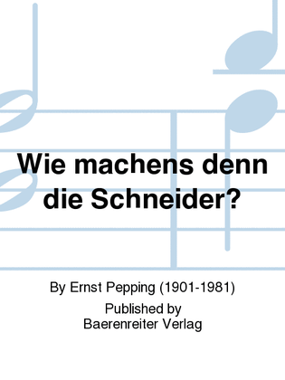 Wie machens denn die Schneider?