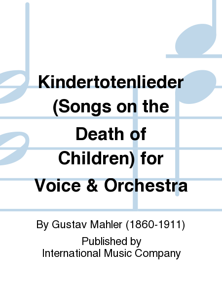 Kindertotenlieder (Songs on the Death of Children) for Voice & Orchestra