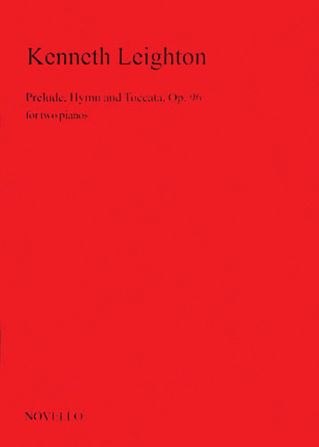 Kenneth Leighton: Prelude, Hymn And Toccata Op.96 For Two Pianos