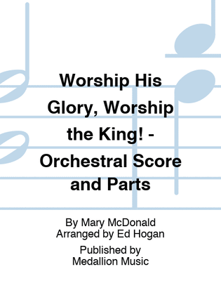 Worship His Glory, Worship the King! - Orchestral Score and Parts