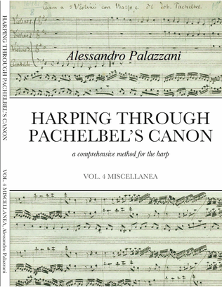 HARPING THROUGH PACHELBEL’S CANON - a comprehensive method for the harp - VOL. 4 MISCELLANEA