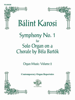 Book cover for The Organ Music of Balint Karosi, Volume 2: Symphony No. 1 for Solo Organ on a Chorale by Bela Bartok
