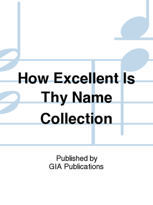 Book cover for How Excellent Is Thy Name - Music Collection