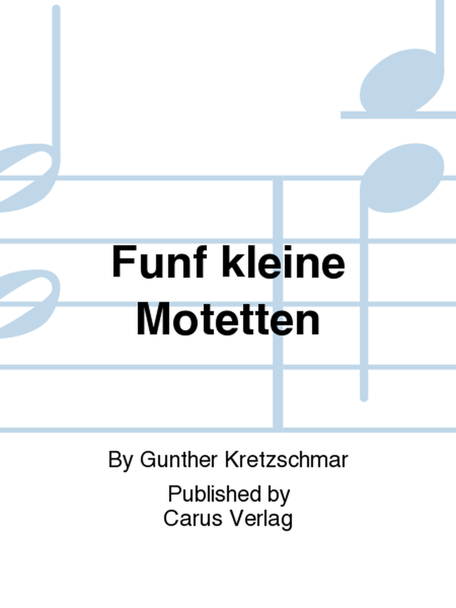 Fice Small Motets (Funf kleine Motetten)