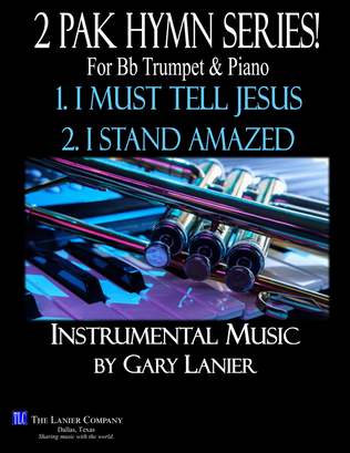 2 PAK HYMN SERIES! I MUST TELL JESUS & I STAND AMAZED, Bb Trumpet & Piano (Score & Parts included)