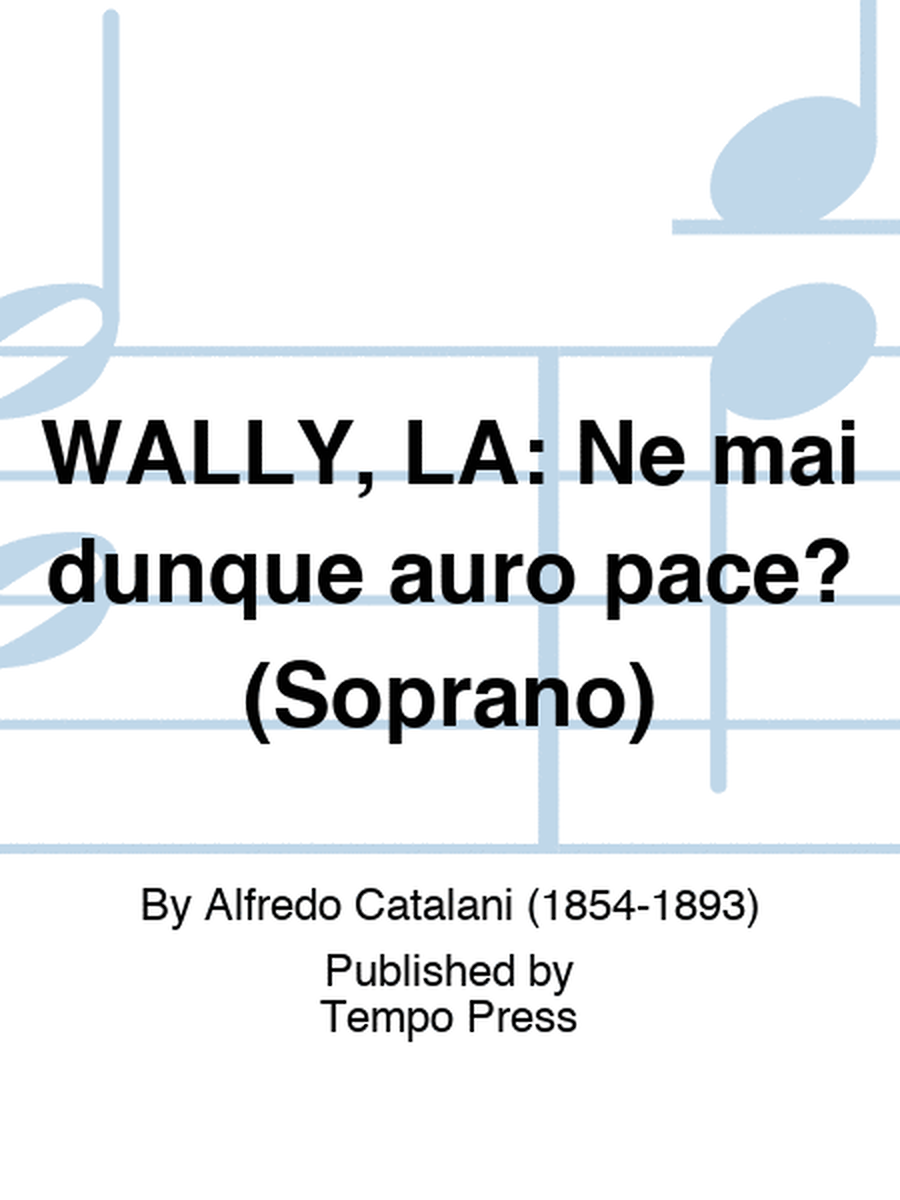 WALLY, LA: Ne mai dunque auro pace? (Soprano)