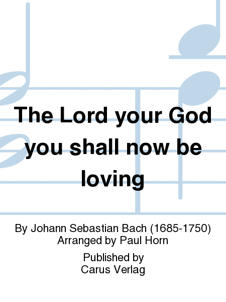 Du sollt Gott, deinen Herren, lieben (The Lord your God you shall now be loving)