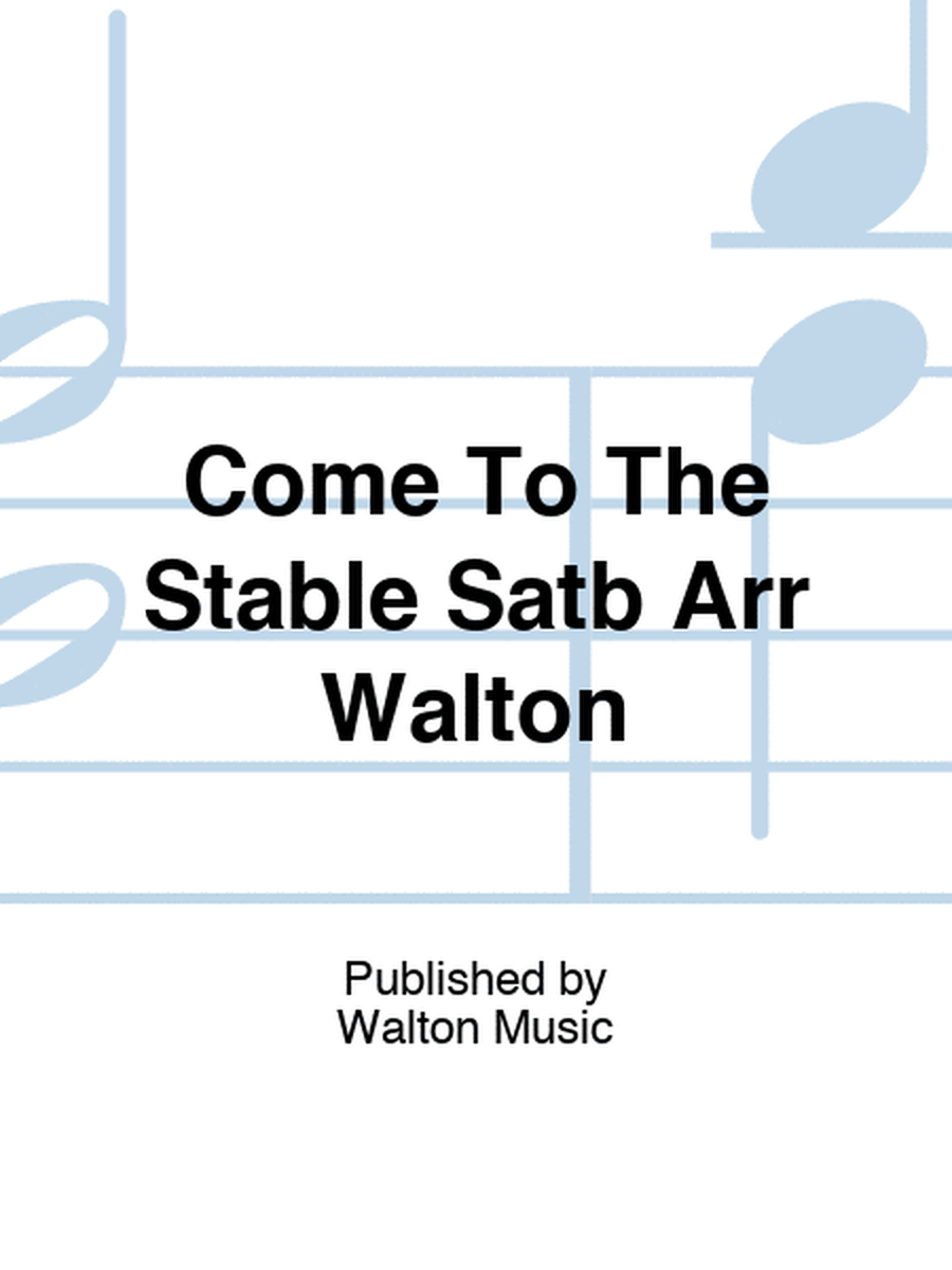 Come To The Stable Satb Arr Walton