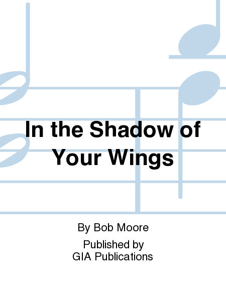 In the Shadow of Your Wings Psalm 63:2-6
