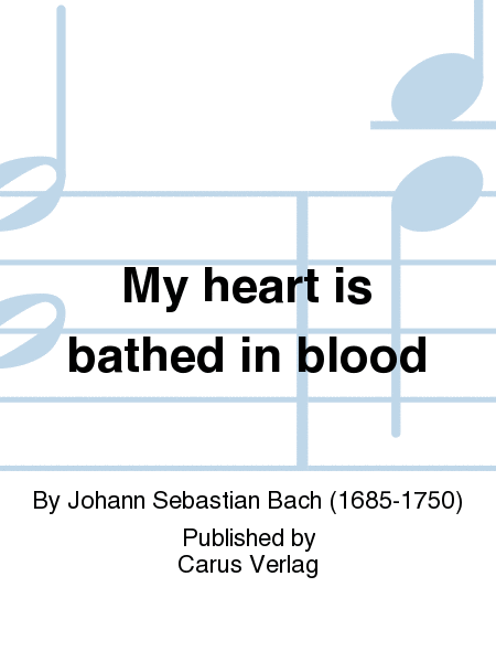 My heart is bathed in blood (Mein Herze schwimmt im Blut)