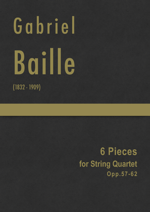 Baille - 6 Pieces for String Quartet, Opp.57-62