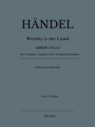 Book cover for Worthy is the Lamb (Chorus) - AMEN (Final) - from MESSIAH - for Choir, 2 Trumpets, Timpani, String O