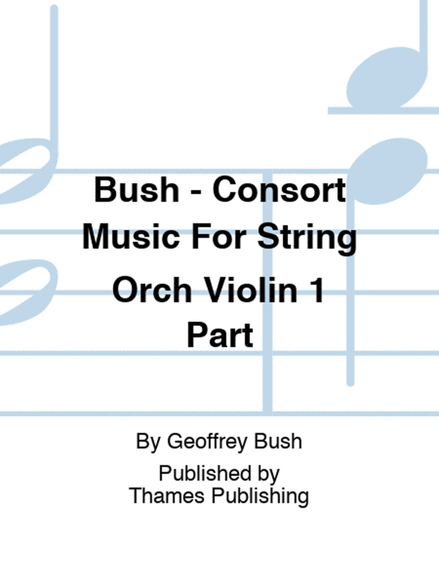 Bush - Consort Music For String Orch Violin 1 Part