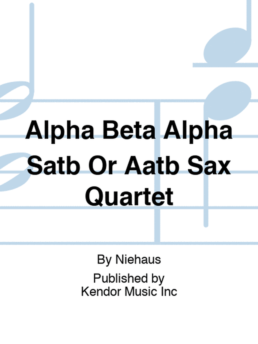Alpha Beta Alpha Satb Or Aatb Sax Quartet