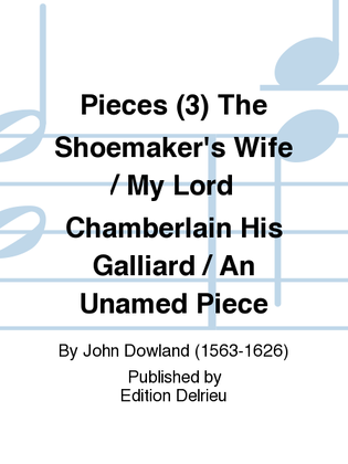 Book cover for Pieces (3) The Shoemaker's Wife / My Lord Chamberlain His Galliard / An Unamed Piece
