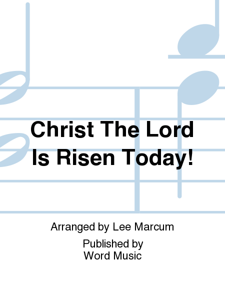 Christ The Lord Is Risen Today!