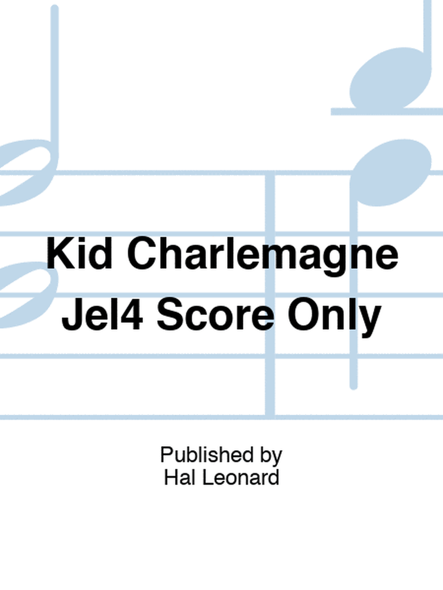 Kid Charlemagne Jel4 Score Only