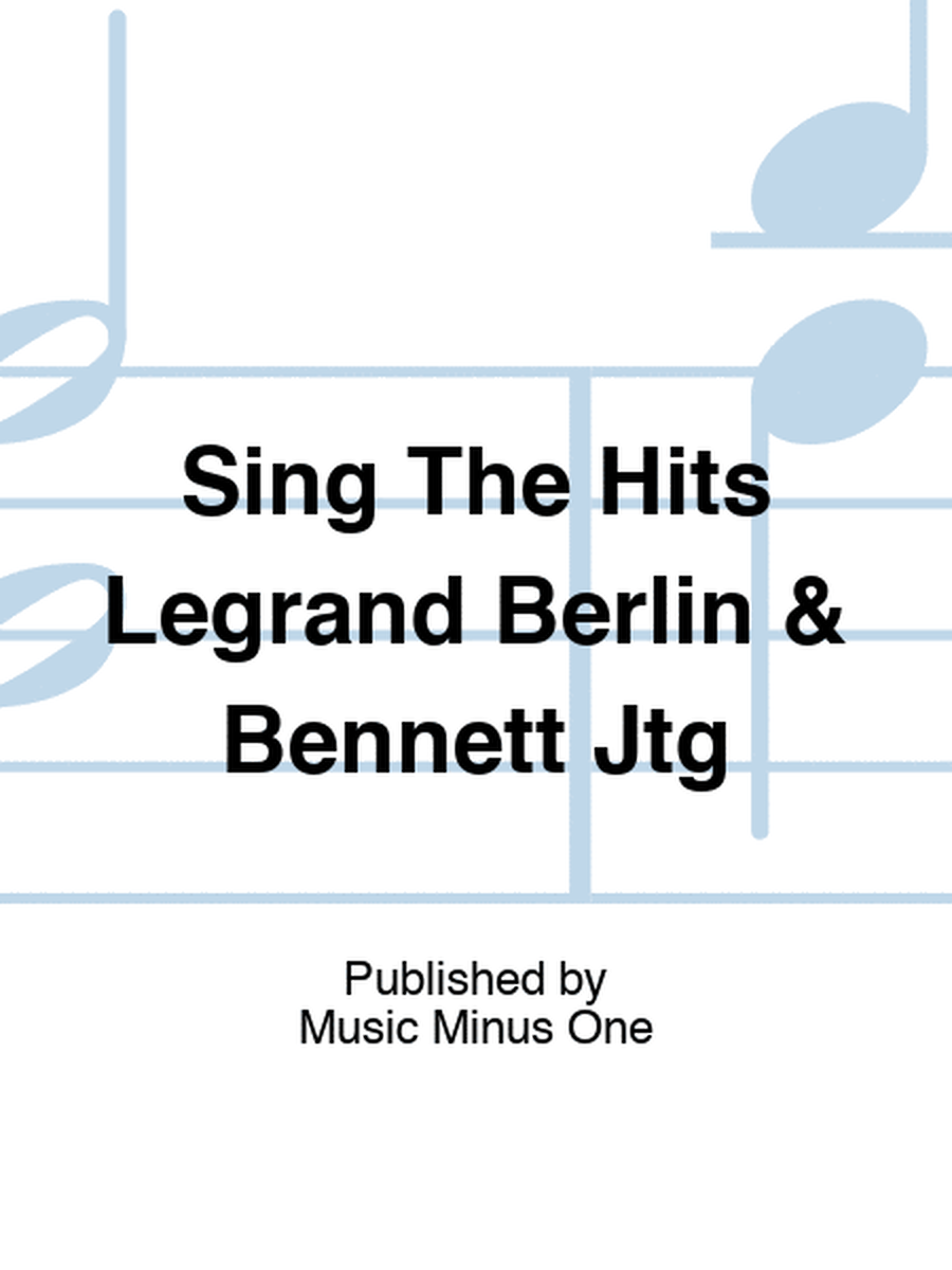 Sing The Hits Legrand Berlin & Bennett Jtg