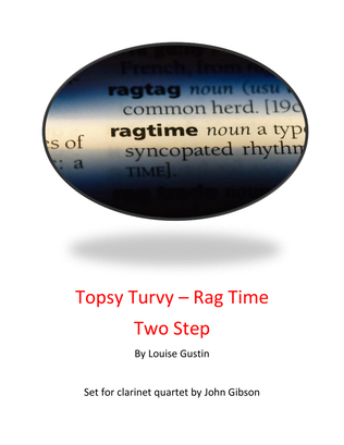 Book cover for Topsy Turvy Ragtime Two Step - Louise Gustin set for Clarinet Quartet