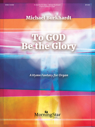 Book cover for To God Be the Glory: A Hymn Fantasy for Organ