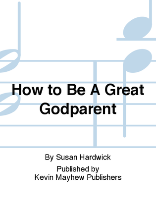 How to Be A Great Godparent