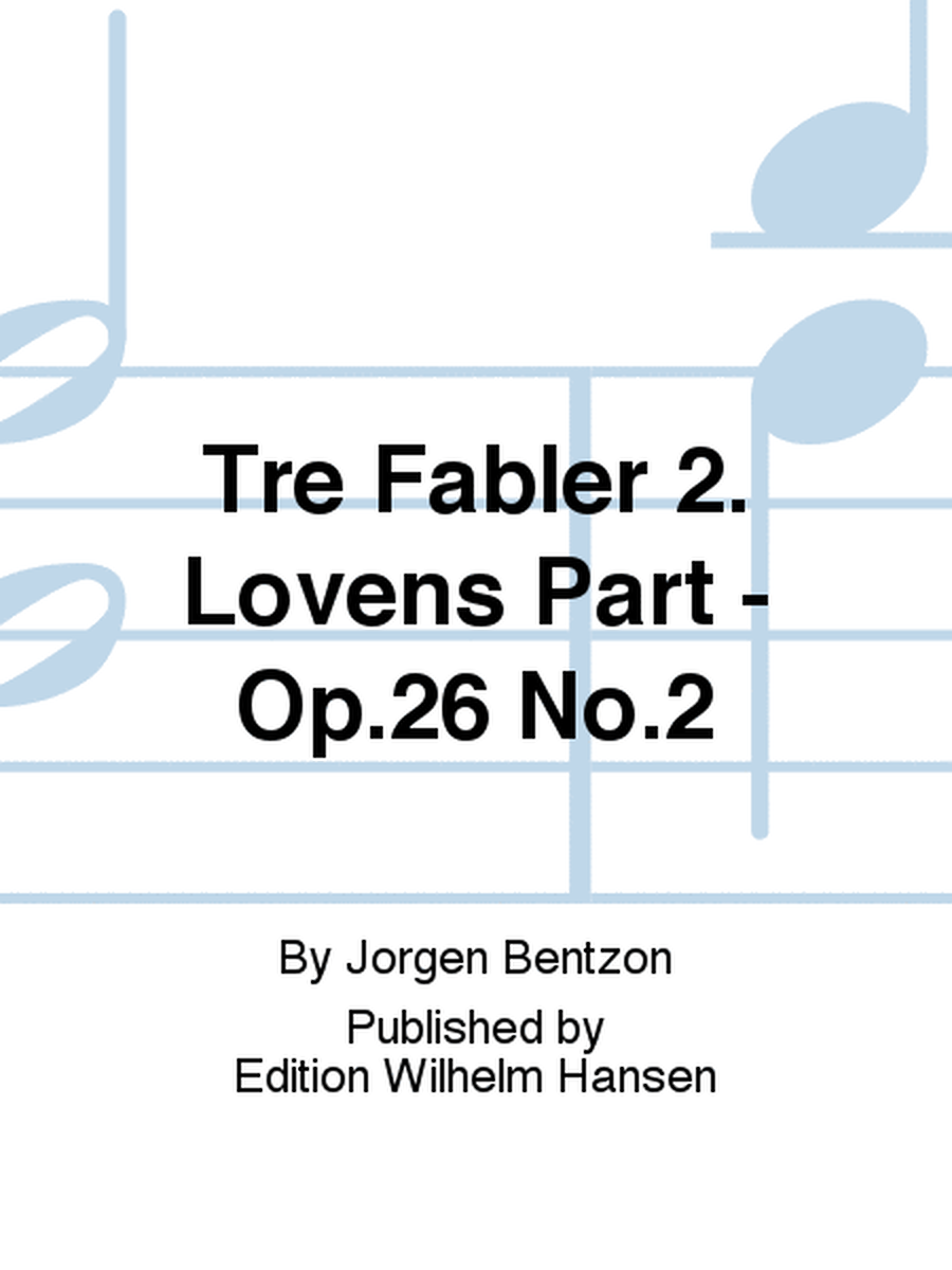 Tre Fabler 2. Lovens Part - Op.26 No.2