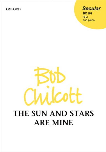 Bob Chilcott : The Sun and Stars are Mine