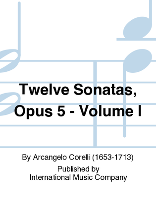 Book cover for Twelve Sonatas, Opus 5: Volume I