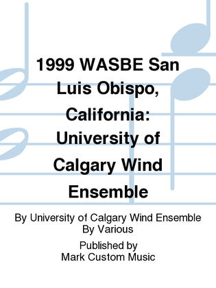 Book cover for 1999 WASBE San Luis Obispo, California: University of Calgary Wind Ensemble