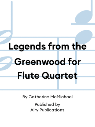 Book cover for Legends from the Greenwood for Flute Quartet