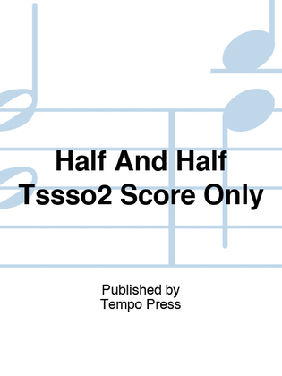 Half And Half Tssso2 Score Only