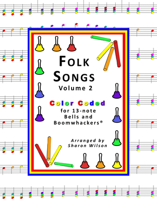 Folk Songs for 13-note Bells and Boomwhackers (with Color Coded Notes), VOL. 2