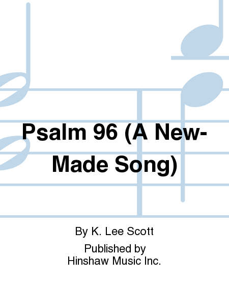 Psalm 96 (A New-Made Song)