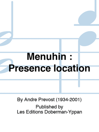 Menuhin : Presence location