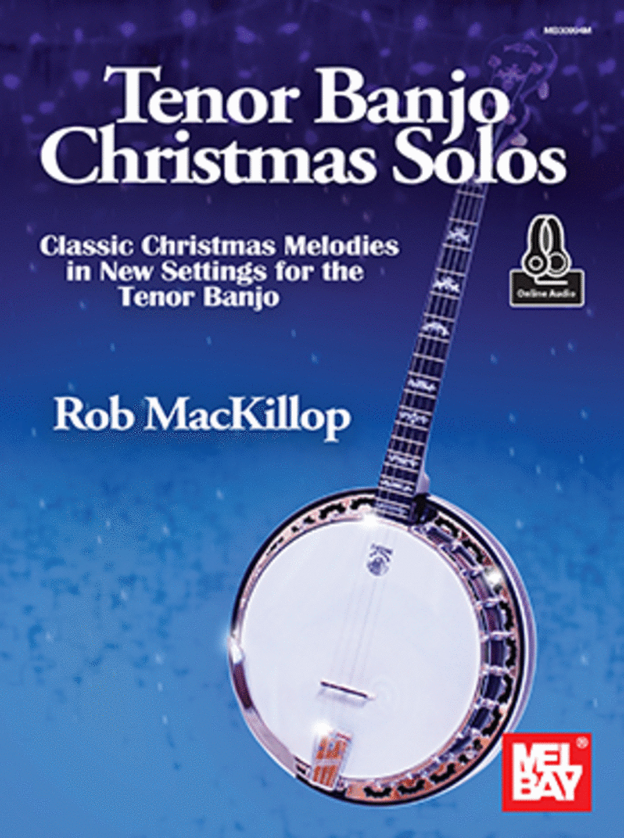 Tenor Banjo Christmas Solos Classic Christmas Melodies in New Settings for the Tenor Banjo