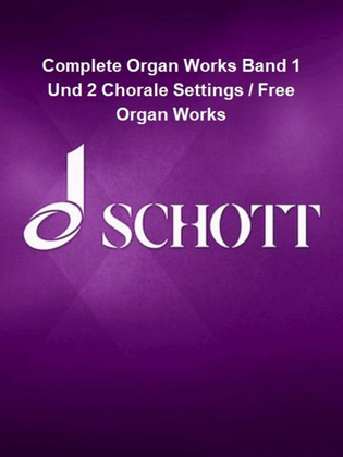 Complete Organ Works Band 1 Und 2 Chorale Settings / Free Organ Works