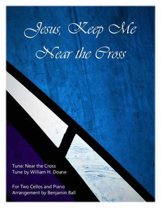 Book cover for Jesus, Keep Me Near the Cross (Two Cellos and Piano)