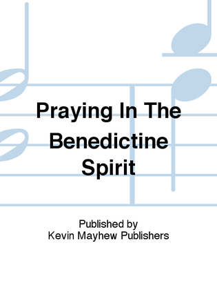Praying In The Benedictine Spirit