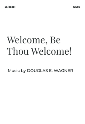 Welcome, Be Thou Welcome!