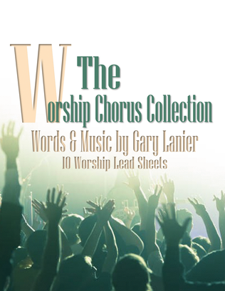 Book cover for THE WORSHIP CHORUS COLLECTION, 10 Praise & Worship Songs (Leads Sheets, Melody, Lyrics & Chords)