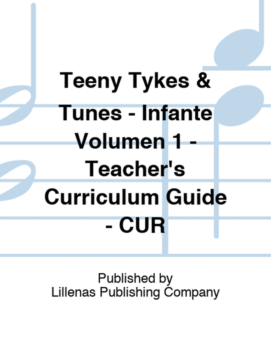 Teeny Tykes & Tunes - Infante Volumen 1 - Teacher's Curriculum Guide - CUR