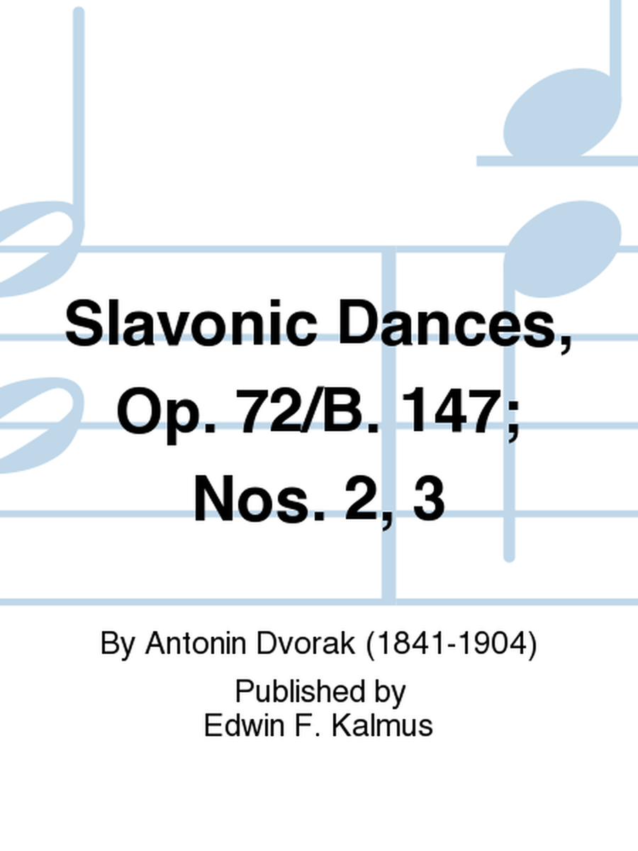 Slavonic Dances, Op. 72/B. 147; Nos. 2, 3