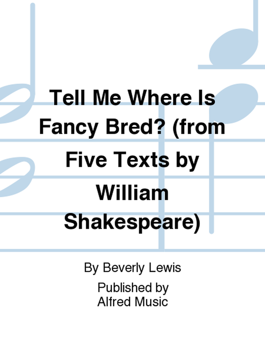 Tell Me Where Is Fancy Bred? (from Five Texts by William Shakespeare)