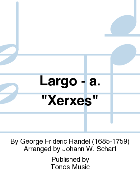 Largo - a.  Xerxes